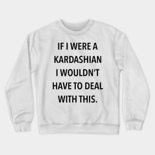 kardashian quote Crewneck Sweatshirt